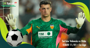 Đội hình dự kiến trước trận Valencia vs Elche