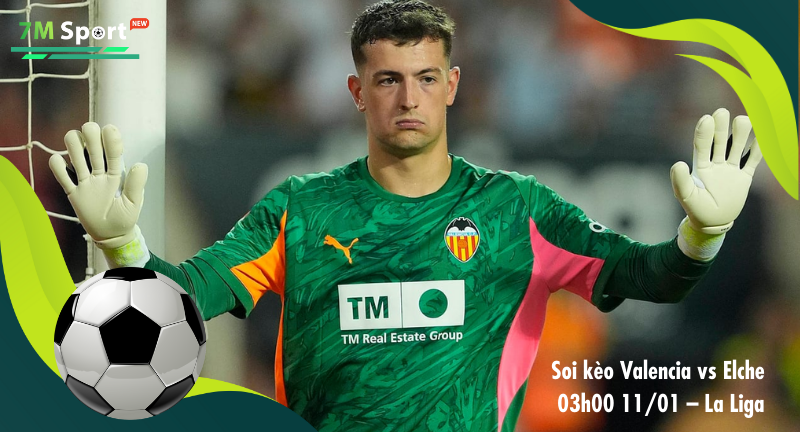 Đội hình dự kiến trước trận Valencia vs Elche Đội hình dự kiến trước trận Valencia vs Elche