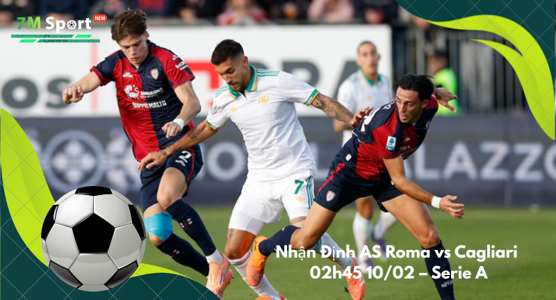 Đội hình dự kiến trước trận AS Roma vs Cagliari