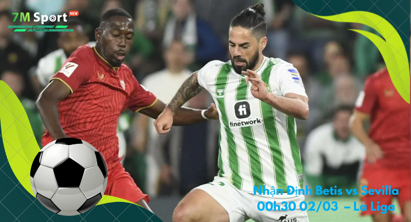Đội hình dự kiến trước trận Betis vs Sevilla